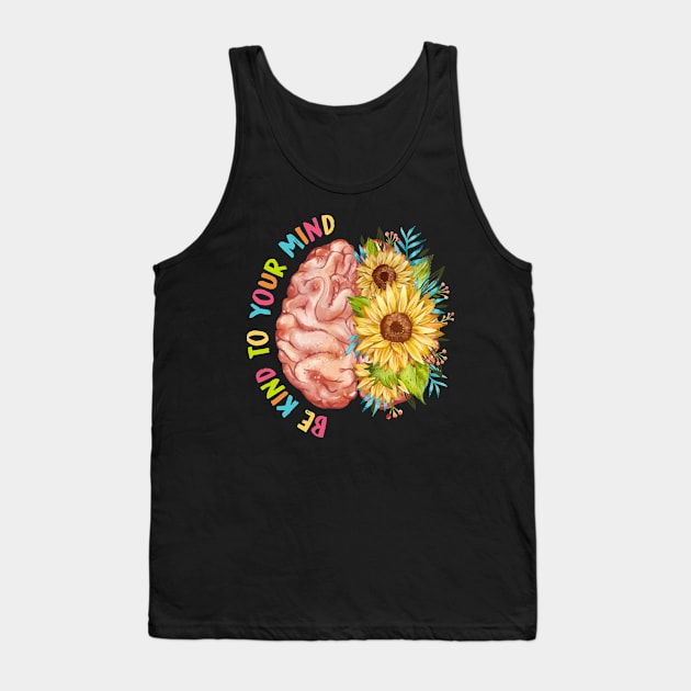 Be Kind To Your Mind Brain Flower Mental Health Tank Top by FrancisDouglasOfficial